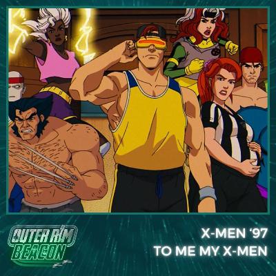 X-Men '97: To Me, My X-Men X-Men '97: To Me, My X-Men