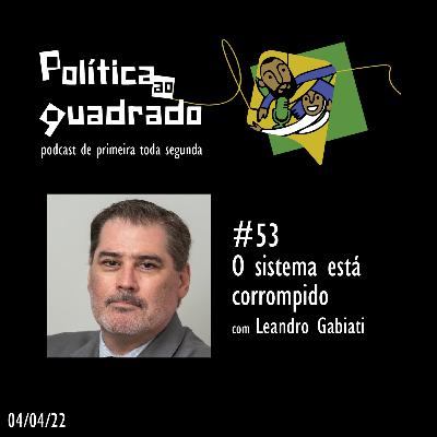 #53 - Leandro Gabiati: o sistema está corrompido #53 - Leandro Gabiati: o sistema está corrompido