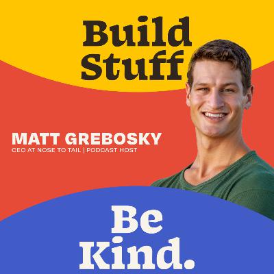 Radical Self-Responsibility and Outward Focus | Matt Grebosky CEO at Nose to Tail