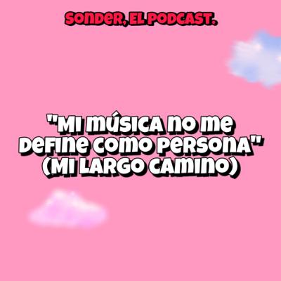 Mi música no me define como persona! (Mi largo camino)
