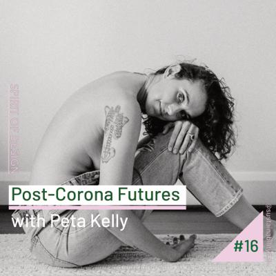 Post-Corona Futures with Peta Kelly