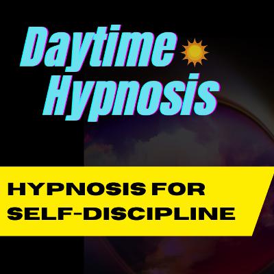 Ep. 215 Hypnosis for Self-Discipline 🌞 Daytime