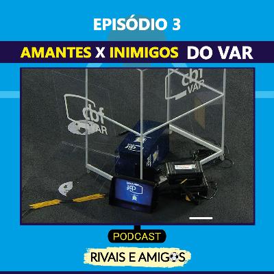 EPISÓDIO 3 - AMANTES DO VAR X INIMIGOS DO VAR EPISÓDIO 3 - AMANTES DO VAR X INIMIGOS DO VAR