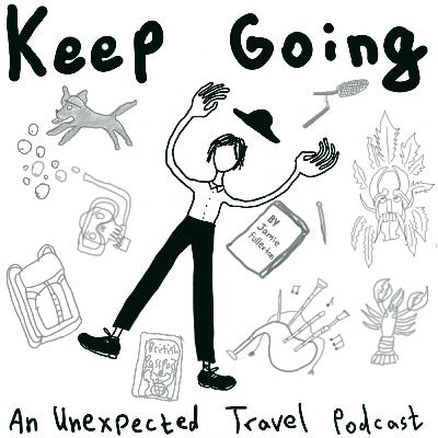Introducing Keep Going: An Unexpected Travel Podcast
