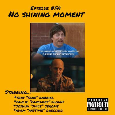 171: No Shining Moment 171: No Shining Moment