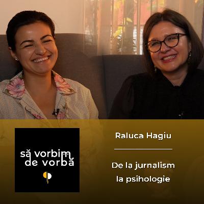 Raluca Hagiu | De la jurnalism la psihologie | să vorbim de vorbă | PODCAST 15 Raluca Hagiu | De la jurnalism la psihologie | să vorbim de vorbă | PODCAST 15