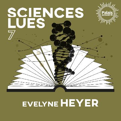 Sciences lues - Evelyne Heyer - L'odyssée des gènes (S2E7) Sciences lues - Evelyne Heyer - L'odyssée des gènes (S2E7)