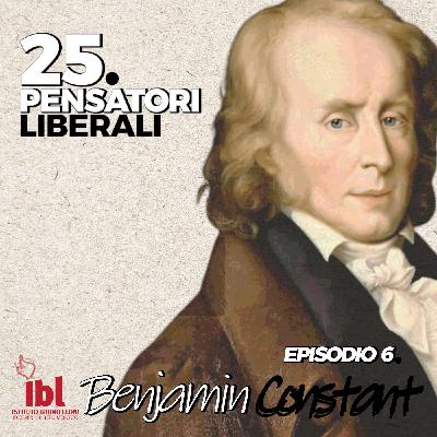 #6: Benjamin Constant, con Biancamaria Fontana - 25 Pensatori Liberali