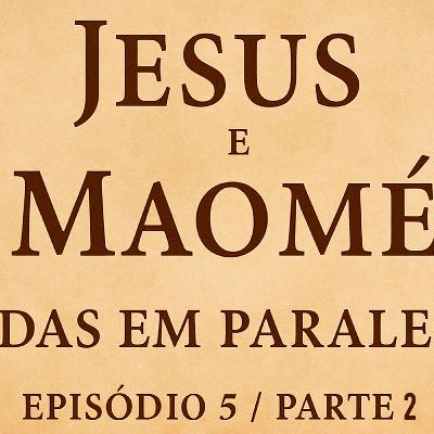 Jesus e Maomé (Parte 2) - EP5 Jesus e Maomé (Parte 2) - EP5