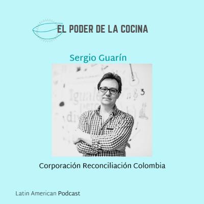 Episodio 24: Sergio Guarín, director de la Corporación Reconciliación Colombia, nos habla de la gastronomía como herramienta de paz.