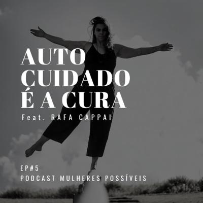 #05 Autocuidado é a Cura feat. Rafa Cappai