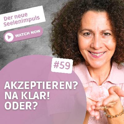 Seelenimpuls #059: Akzeptieren? - Na klar! Oder? Wie schnell sagst Du ja?  |  Ein Seelenimpuls