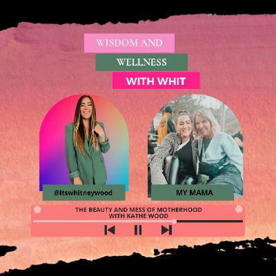 S3 Ep11: The Beauty and Mess of Motherhood with Kathe Wood