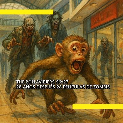 THE POLLAVIEJERS S6x27| 28 AÑOS DESPUÉS 28 PELÍCULAS DE ZOMBIS THE POLLAVIEJERS S6x27| 28 AÑOS DESPUÉS 28 PELÍCULAS DE ZOMBIS