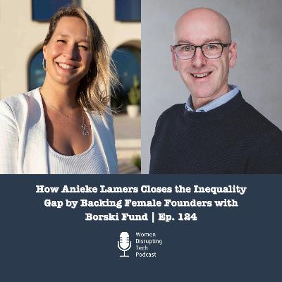 How Anieke Lamers Closes the Inequality Gap by Backing Female Founders with Borski Fund | Ep. 124 How Anieke Lamers Closes the Inequality Gap by Backing Female Founders with Borski Fund | Ep. 124