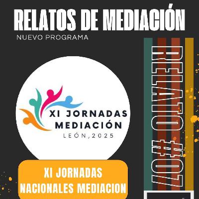 Relatos de Mediación 7/25 (XI Jornadas Nacionales Mediación en León)
