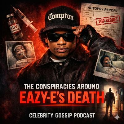 The Conspiracies Around Eazy-E’s Death