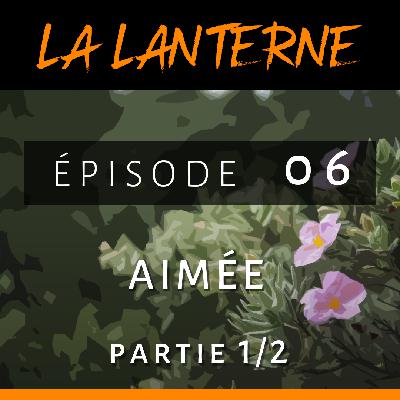 La Lanterne #06 ■ Aimée – partie 1/2 “Il faut vivre chaque jour et voir ce que la vie nous apporte” La Lanterne #06 ■ Aimée – partie 1/2 “Il faut vivre chaque jour et voir ce que la vie nous apporte”