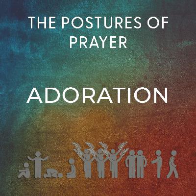 Postures of Prayer: Adoration