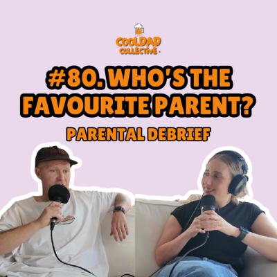 #80. Who's The Favourite Parent? || Parental Debrief #80. Who's The Favourite Parent? || Parental Debrief