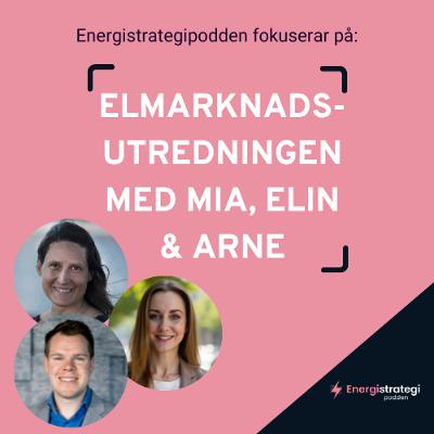 #313 - ESP fokuserar på Elmarknadsutredningen med Mia Bodin, Elin Akinci & Arne Bergvik