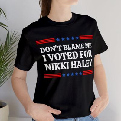 Don’t Blame Me I Voted For Nikki