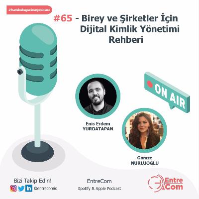 #65 - Birey ve Şirketler İçin Dijital Kimlik Yönetimi Rehberi