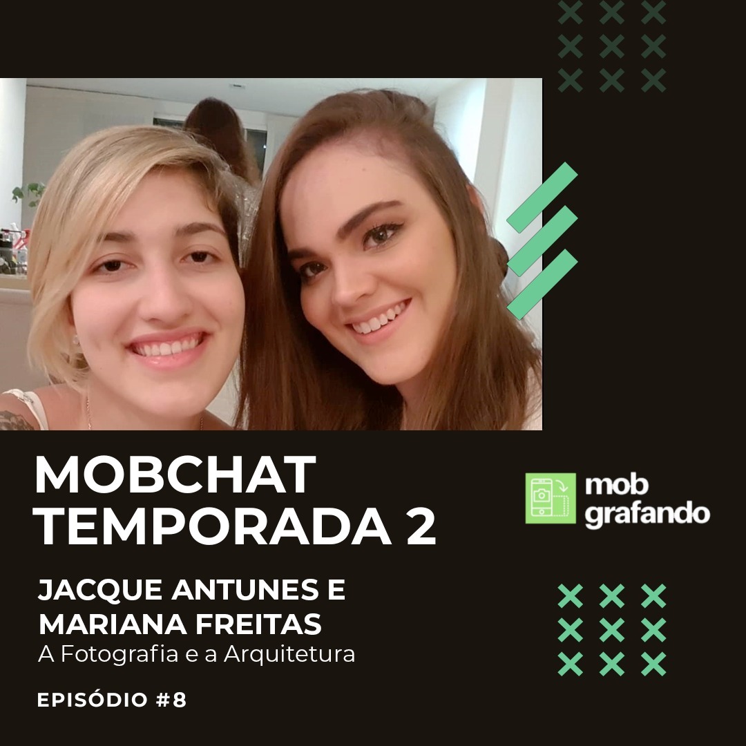 Jacque Antunes e Mariana Freitas: A Fotografia e a Arquitetura - Mobcast Temporada 2
