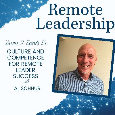Culture and Competence for Remote Leader Success with Al Schnur | S2E014
