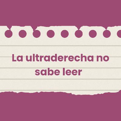 La ultra derecha no sabe leer