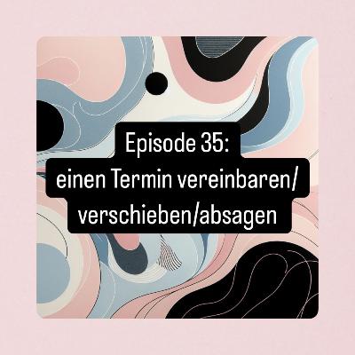 35. Einen Termin vereinbaren/verschieben/absagen Німецька для початківців А1.2