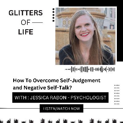 How to Overcome Self-Judgement and Negative Self-Talk Ft Jessica Rabon- Licensed Psychologist