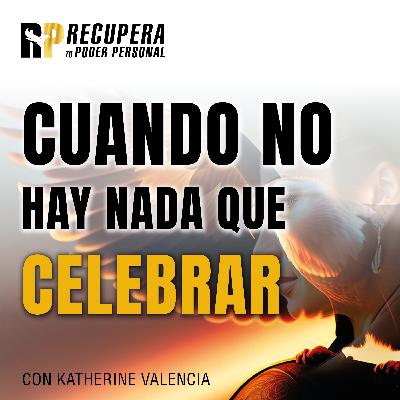 25.Cuando no hay nada que CELEBRAR.