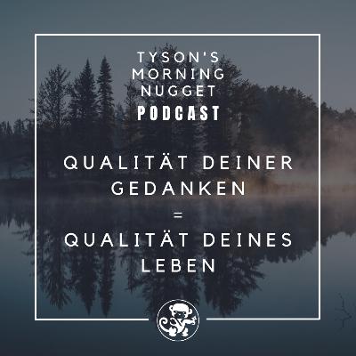 Qualität deiner Gedanken = Qualität deines Lebens - Folge 05