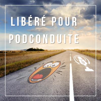 Libérée pour PodConduite #121 [Coup de gueule]