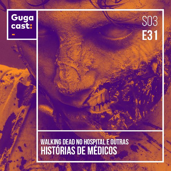 Walking Dead no hospital e OUTRAS HISTÓRIAS DE MÉDICOS - Gugacast - S03E31 Walking Dead no hospital e OUTRAS HISTÓRIAS DE MÉDICOS - Gugacast - S03E31