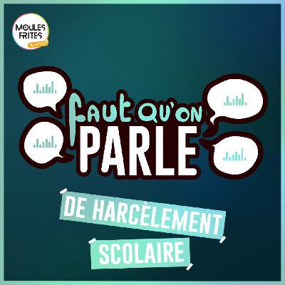 #15 Faut qu’on parle - Le harcèlement scolaire #15 Faut qu’on parle - Le harcèlement scolaire