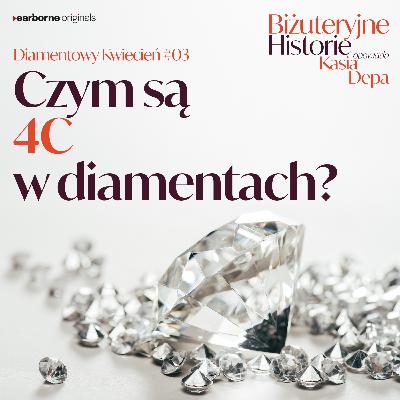 Diamentowy Kwiecień #3 Czym są 4C w diamentach?
