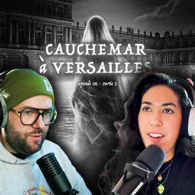 #56 - Cauchemar à Versailles (partie 2)