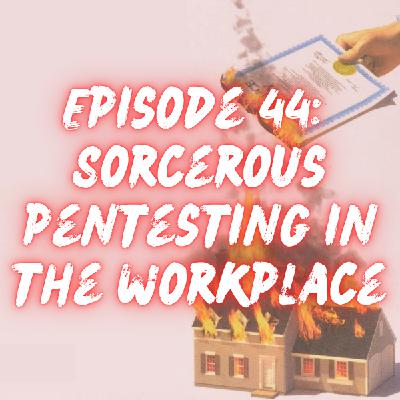 Sorcerous Pentesting in the Workplace