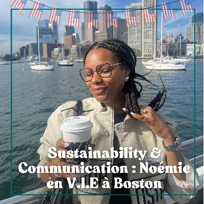#24 Sustainability & Communication : Noémie en V.I.E à Boston