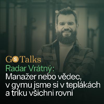 GS Talks #46 - Radar Vrátný:  Manažer nebo vědec, v gymu jsme si v teplákách a triku všichni rovni
