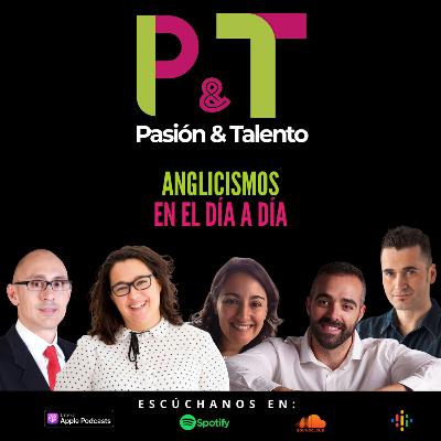 Pasión y Talento 90 - Anglicismos en el día a día