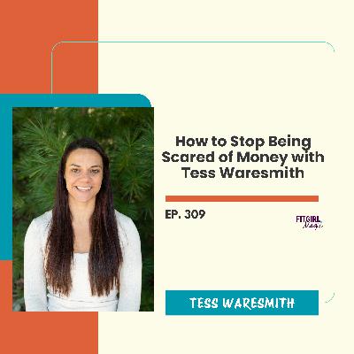 How to Stop Being Scared of Money with Tess Waresmith|309