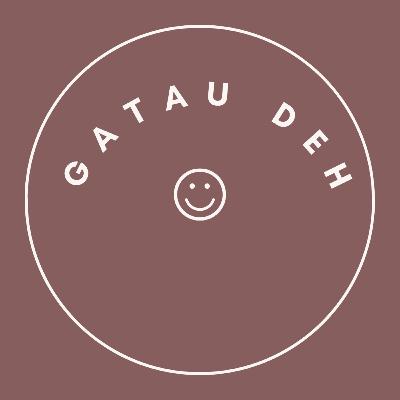 gatau deh.