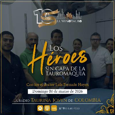 El Minotauro Radio (Los héroes sin capa de la tauromaquia) 2026-03-08