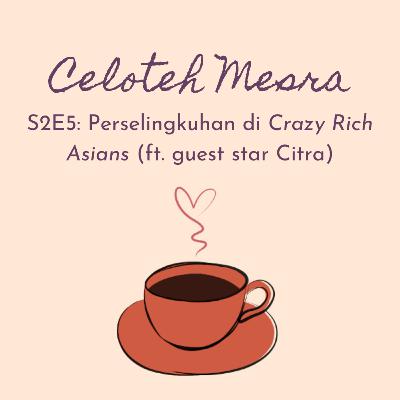5 - Perselingkuhan di Crazy Rich Asians (ft. bintang tamu spesial, Citra) 5 - Perselingkuhan di Crazy Rich Asians (ft. bintang tamu spesial, Citra)