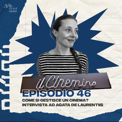 Episodio 46 - Come si gestisce un cinema? Intervista ad Agata De Laurentiis