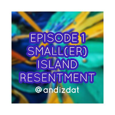 small(er) island resentment/bitterness
