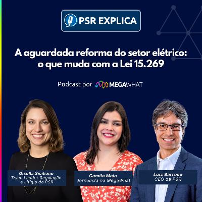 #13 - A aguardada reforma do setor elétrico: o que muda com a Lei 15.269 – PSR Explica na MegaWhat